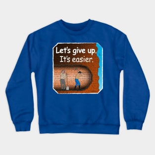 Let's Give Up Crewneck Sweatshirt